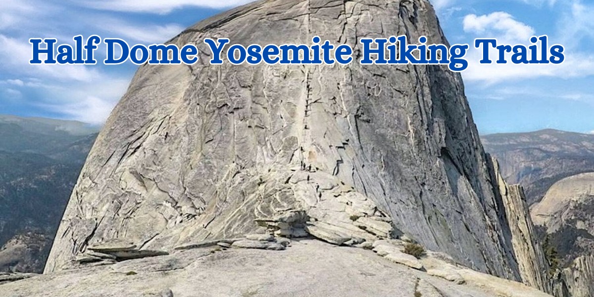 Half Dome Yosemite Hiking Trails (1)_