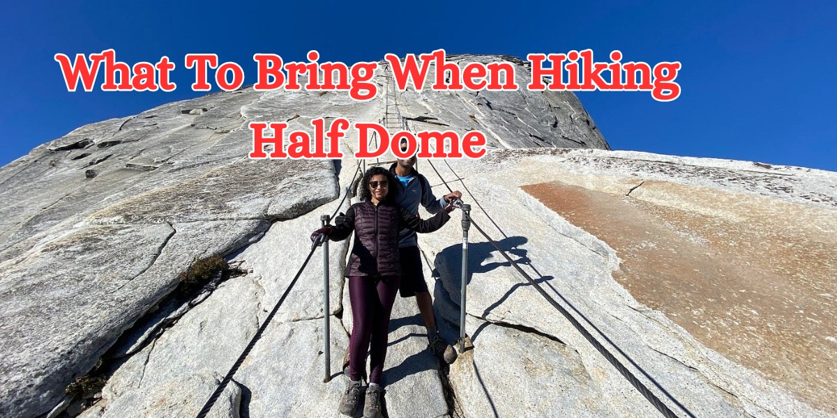 What To Bring When Hiking Half Dome (2)