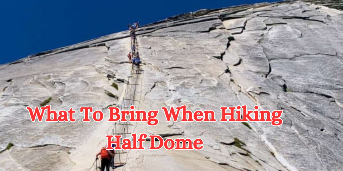 What To Bring When Hiking Half Dome (2)