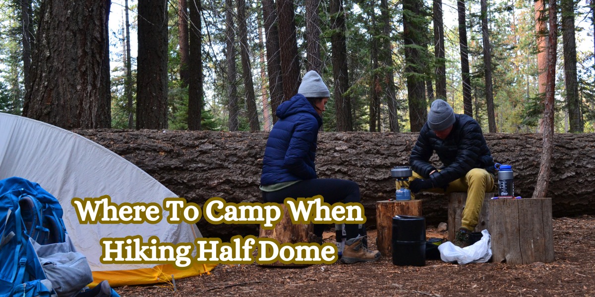 Where To Camp When Hiking Half Dome