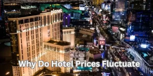 Why Do Hotel Prices Fluctuate