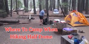 where to camp when hiking half dome